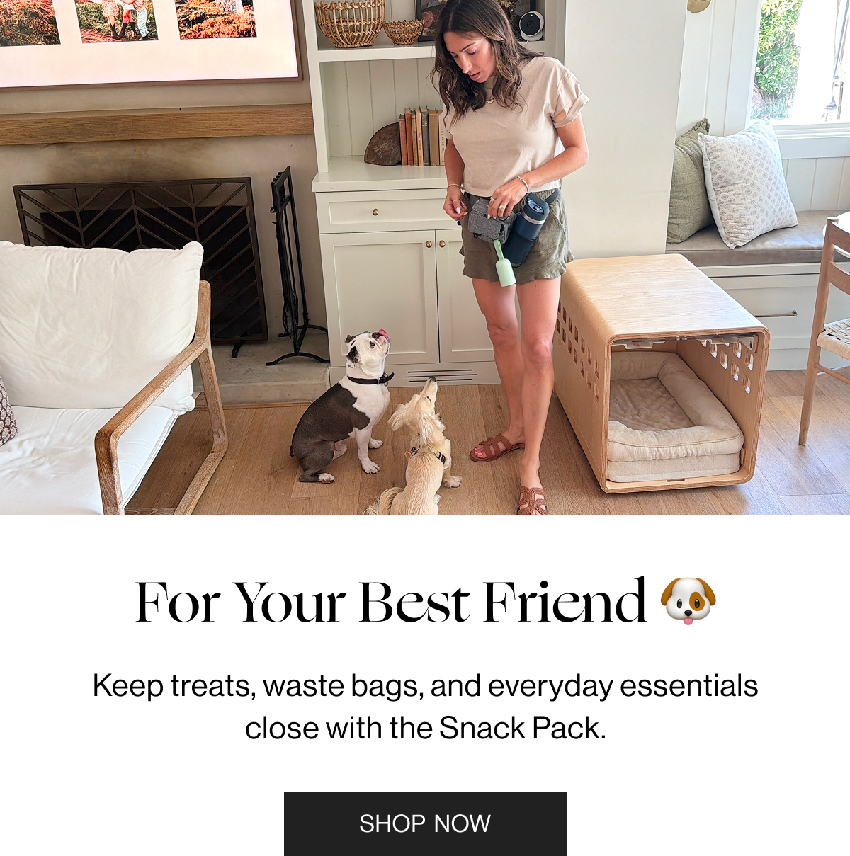 For Your Best Friend. - Keep treats, waste bags, and everyday essentials close with the Snack Pack . - Shop Now