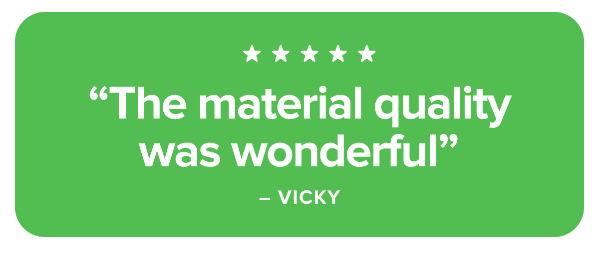 The material quality was wonderful - VICKY