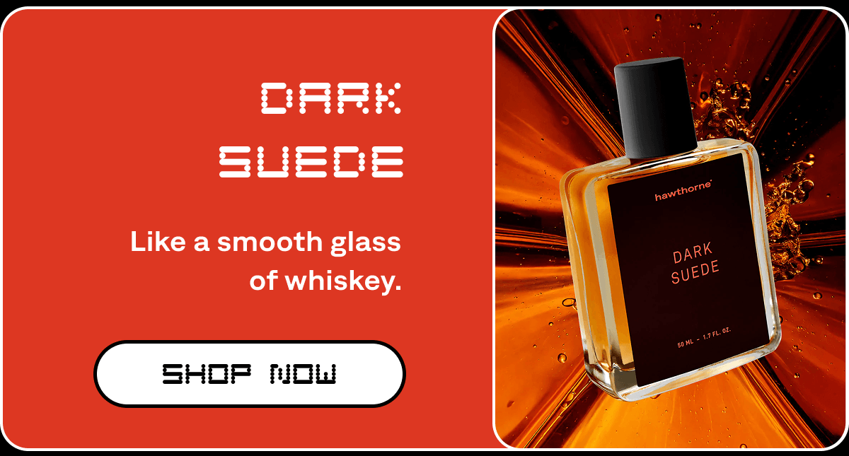Dark Suede Like a smooth glass of whiskey. SHOP NOW