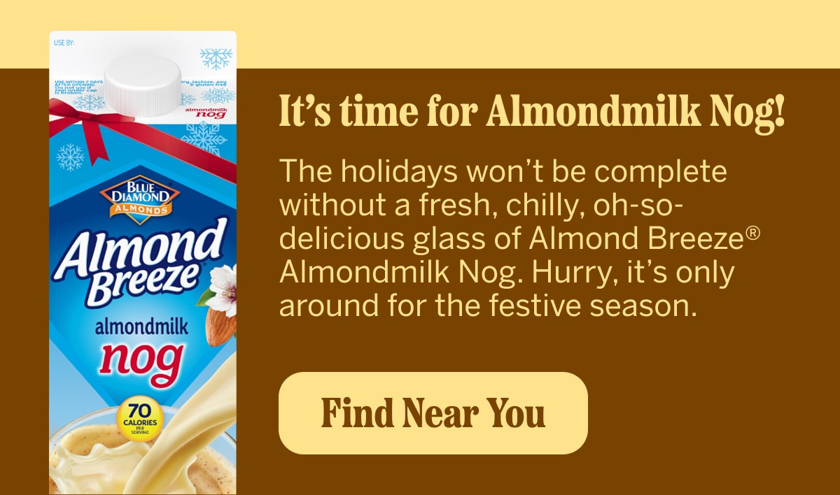 Image showing a carton of Blue Diamond Almond Breeze Almondmilk Nog next to the headline ‘It’s time for Almondmilk Nog!’ with supporting holiday-themed text about its limited seasonal availability. A button at the bottom says ‘Find Near You.’