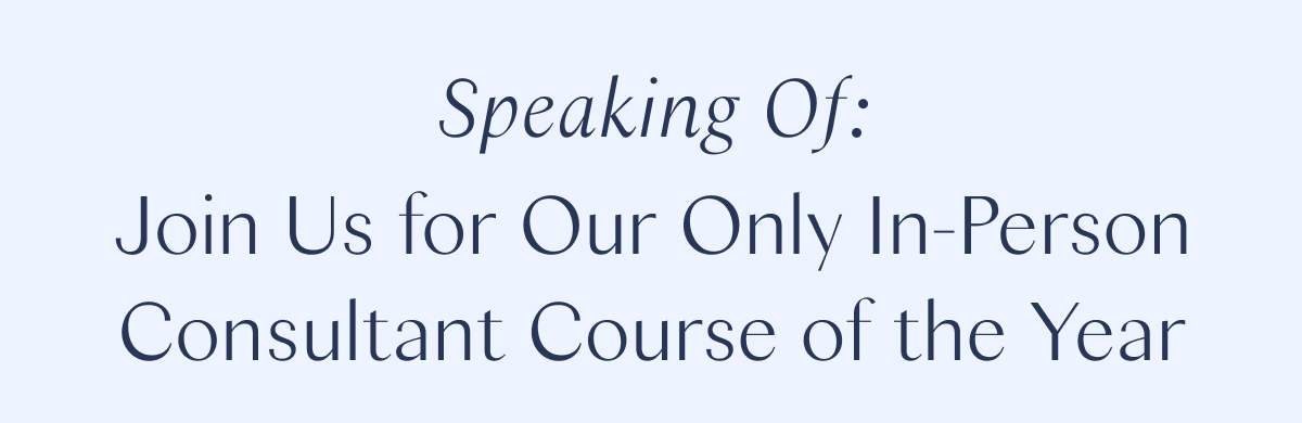 Speaking Of: Join Us for Our Only In-Person Consultant Course of the Year 