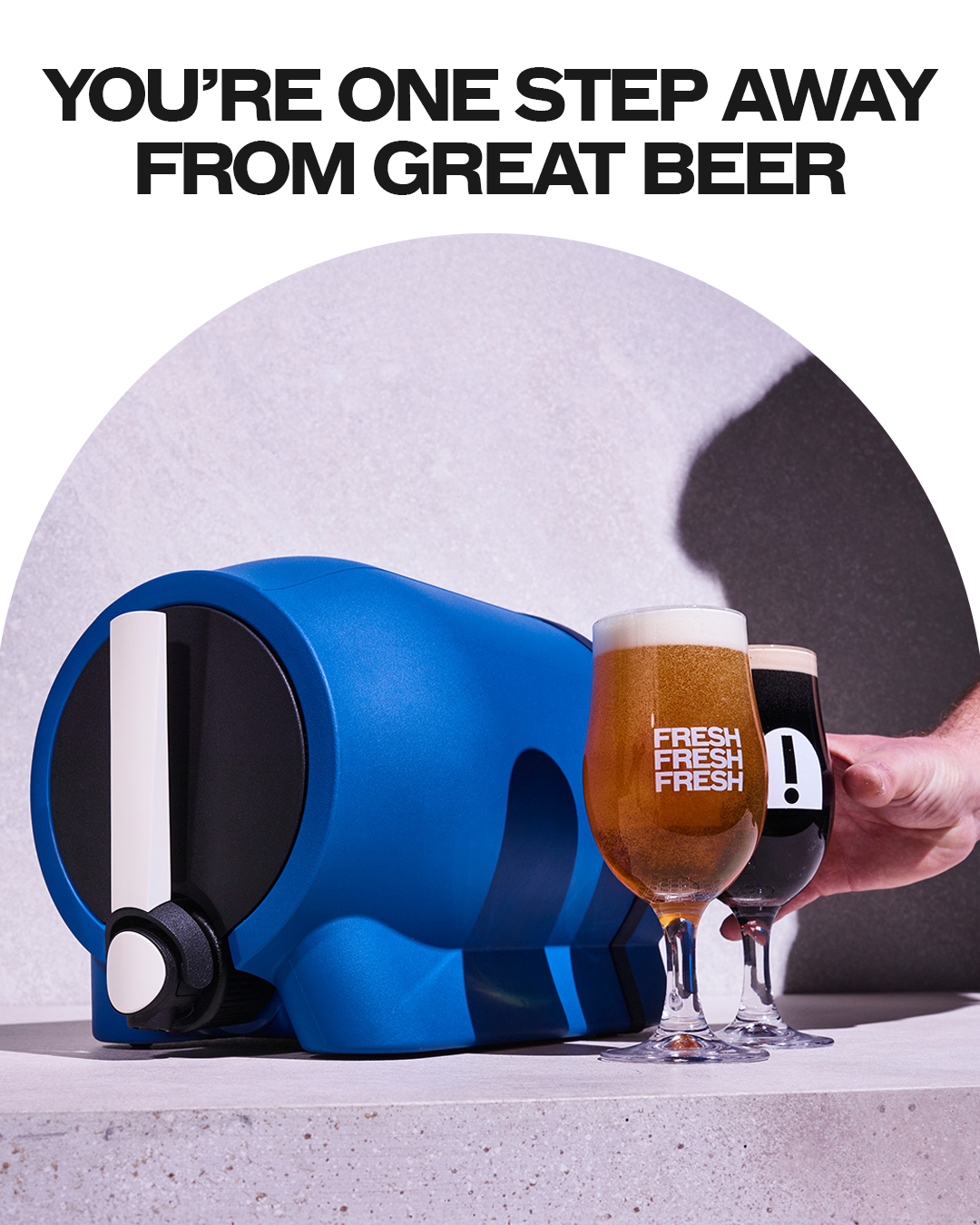 YOU'RE ONE STEP AWAY FROM GREAT BEER