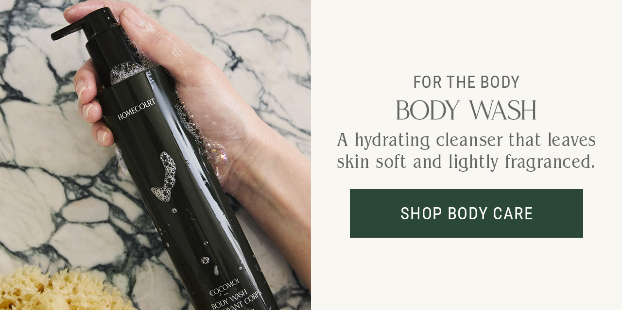 For The Body. Body Wash. A hydrating cleanser that leaves skin soft and lightly fragranced. Shop body care.