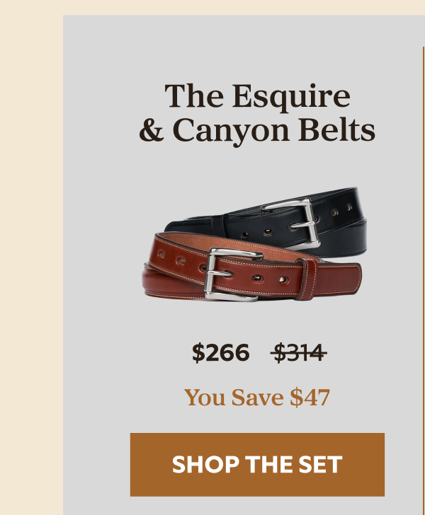 The Esquire & Canyon Belts $266 $314 YOU SAVE $47 SHOP THE SET