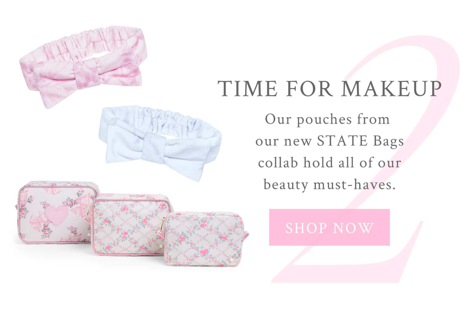 2.  Time For Makeup Our pouches from our new STATE Bags collab hold all of our beauty must-haves.<SHOP NOW>