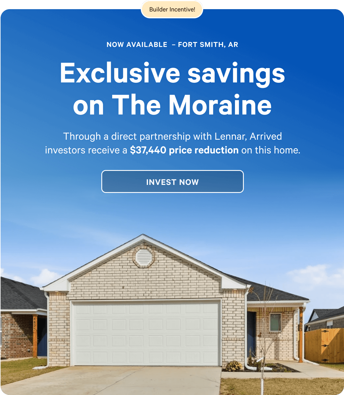 Exclusive savings on The Moraine: Through a direct partnership with Lennar, Arrived investors receive a $37,440 price reduction on this home.