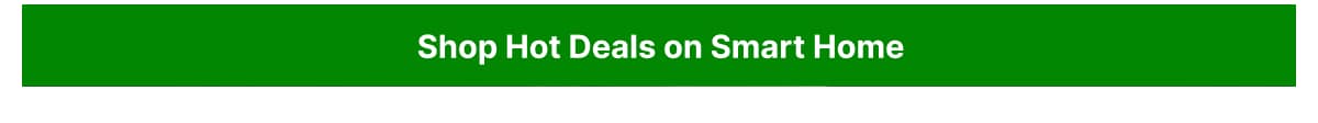 Shop hot deals on Smart Home