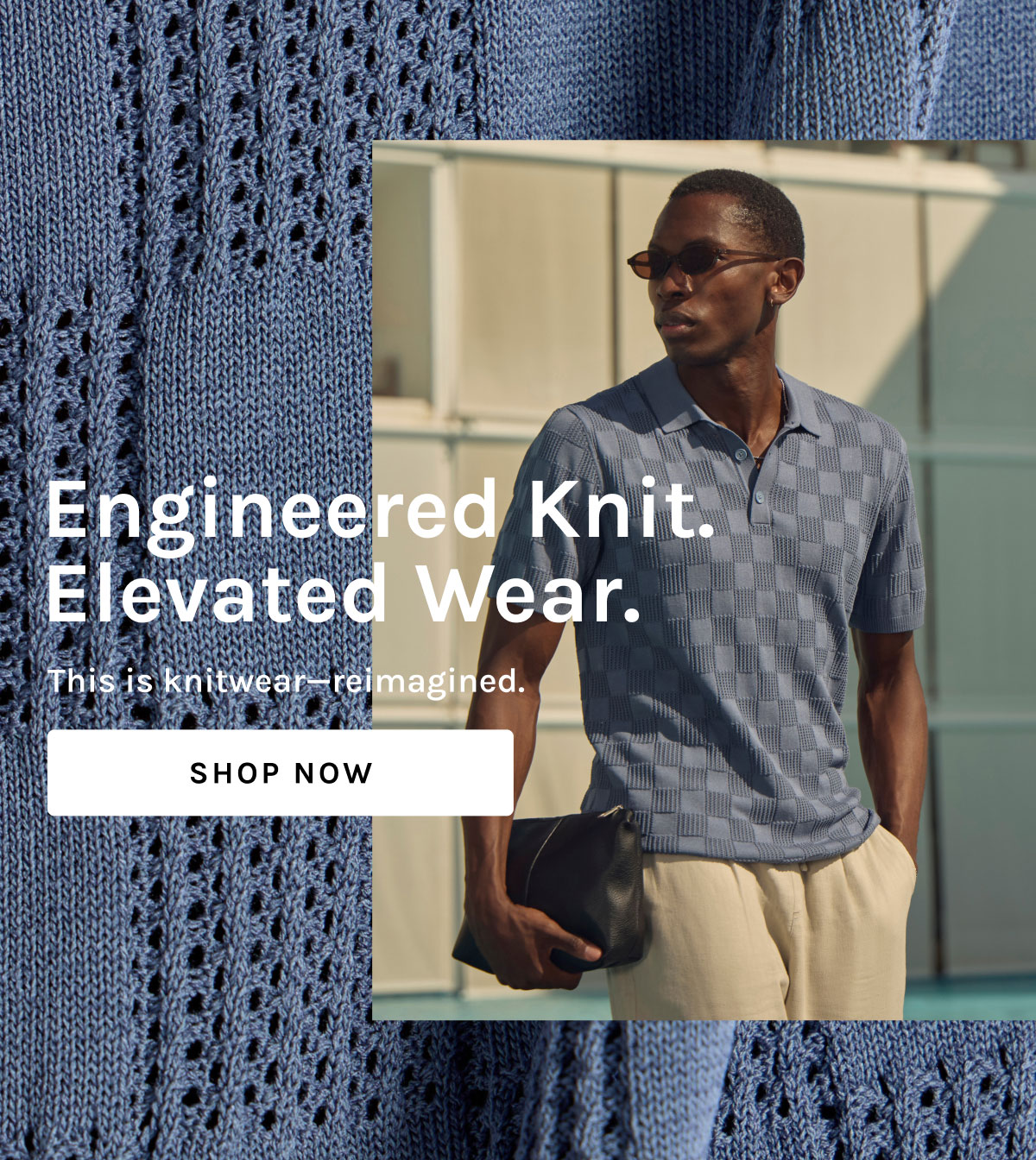 Engineered Knit. Elevated Wear. [SHOP NOW]