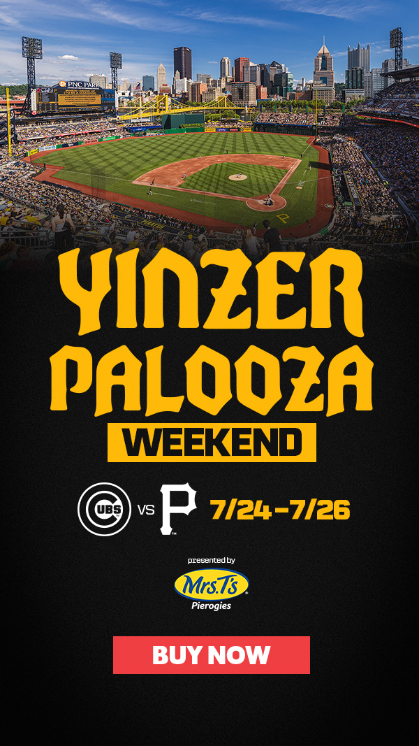 Yinzerpalooza Weekend at PNC Park | Pirates vs Cubs | July 24-26 | BUY NOW