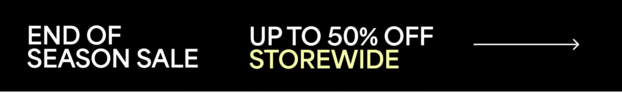 END OF SEASON SALE. UP TO 50% OFF STOREWIDE → 