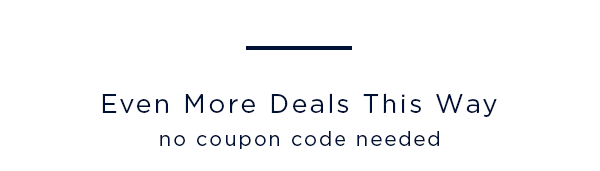 even more deals this way / no coupon code needed