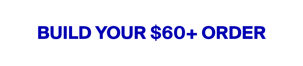 Build Your $60+ Order