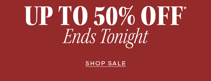 Up to 50% Off ends tonight