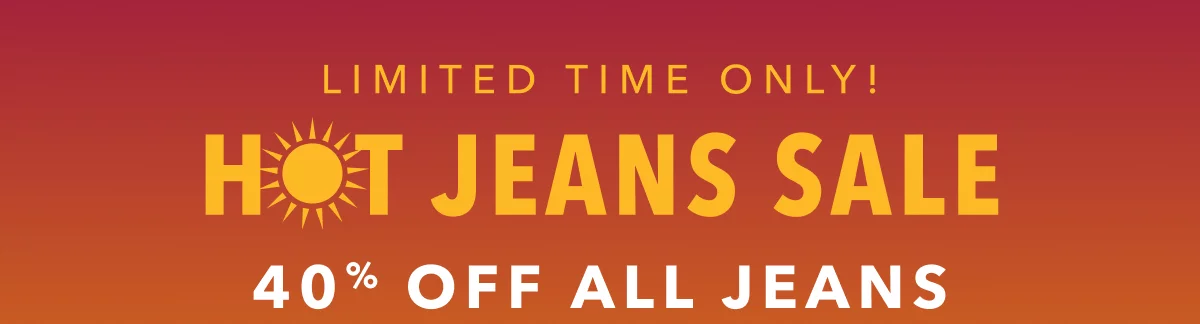 Limited Time Only! Hot Jeans Sale | 40% Off All Jeans