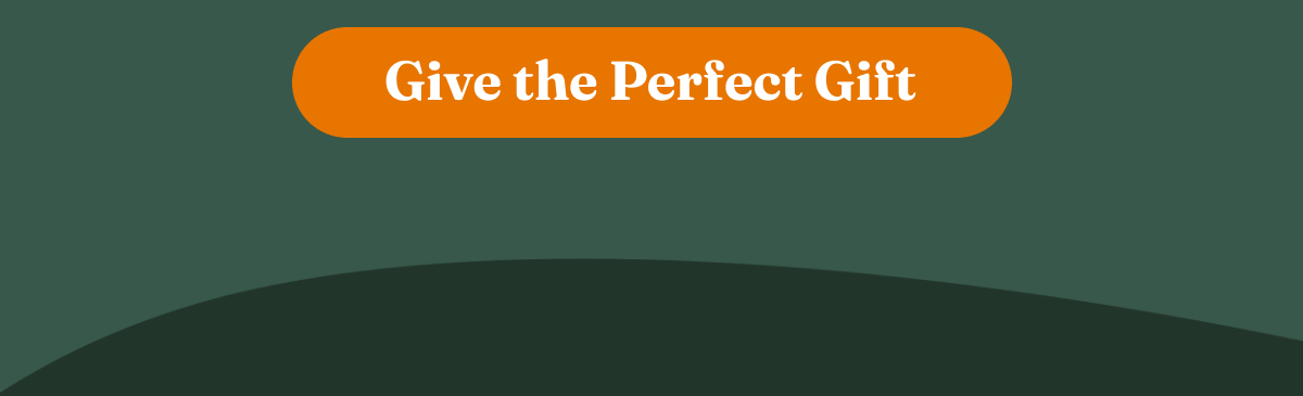 Give the Perfect Gift