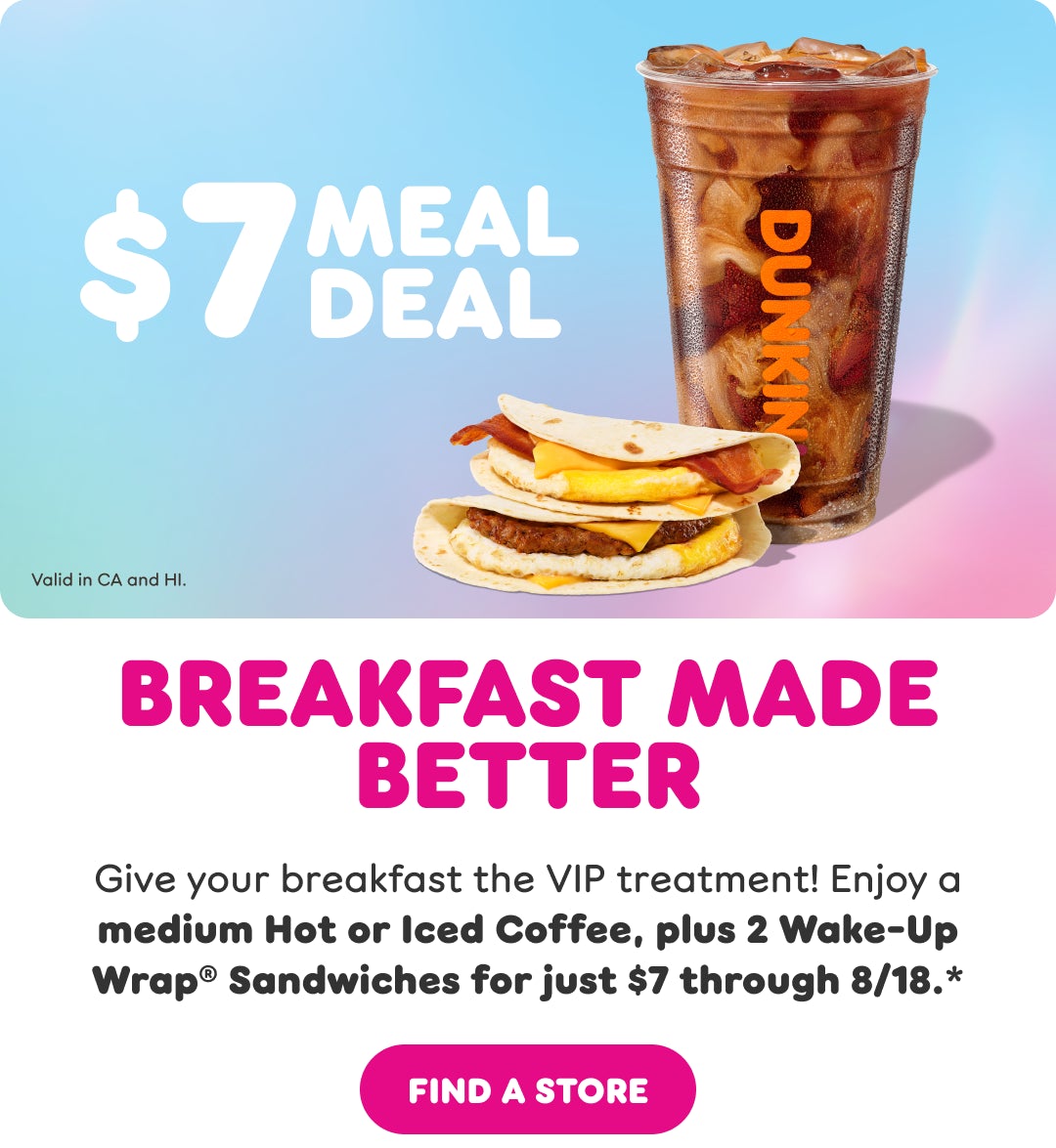 $6 Meal Deal. Image of coffee and 2 Wake-up Wrap Sandwiches. The Breakfast Champion Start your day with an all-star breakfast lineup! Get a medium hot or iced coffee and two Wake-Up Wrap® sandwiches for just $6 through 8/18.**