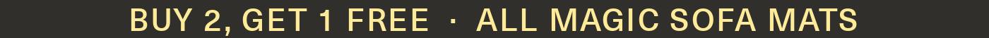 Promotion: Buy 2, Get 1 Free on all Magic Sofa Mats