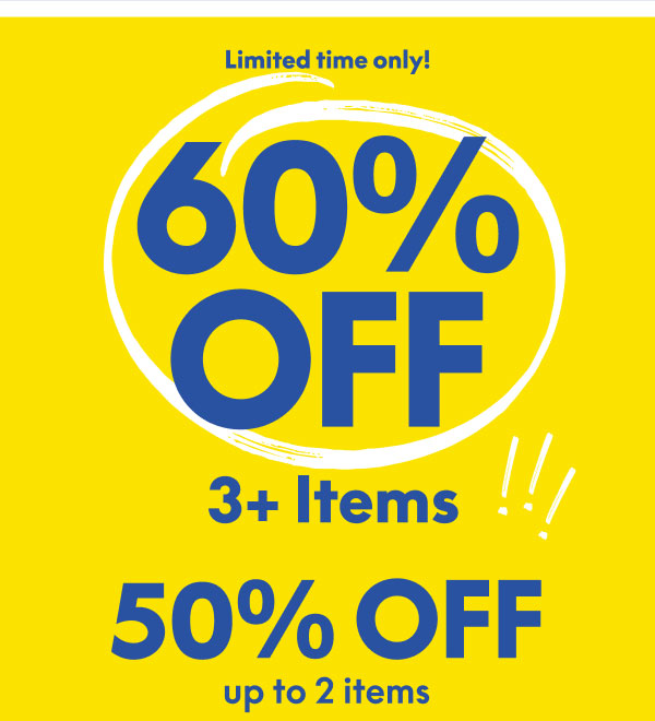 60% Off 3+ Items | 50% Off up to 2 Items