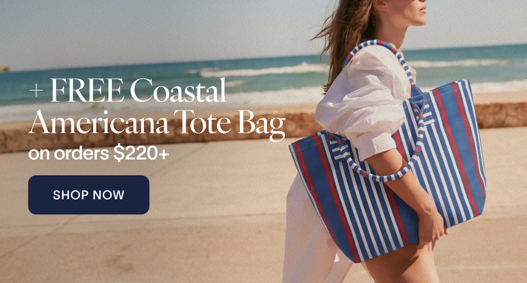 + Free Coastal Americana Tote Bag on orders $220+ CTA: Shop Now