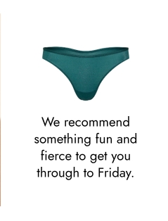 We recommend something fun and fierce to get you through to Friday.