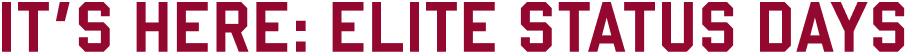 It's Here: Elite Status Days