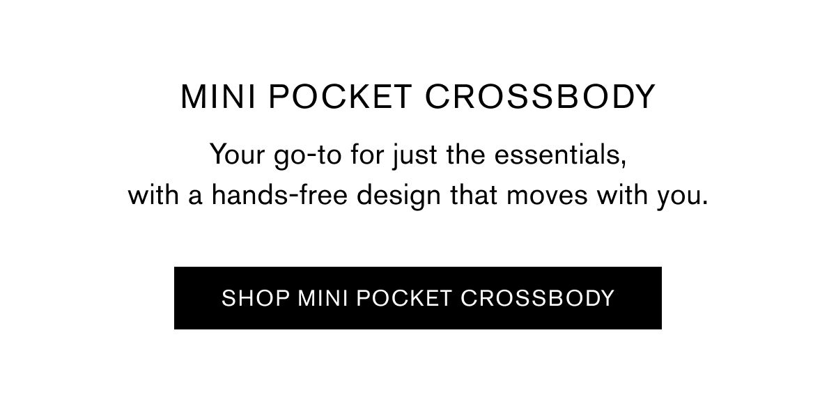 MINI POCKET CROSSBODY | Your go-to for just the essentials, with a hands-free design that moves with you. | SHOP MINI POCKET CROSSBODY