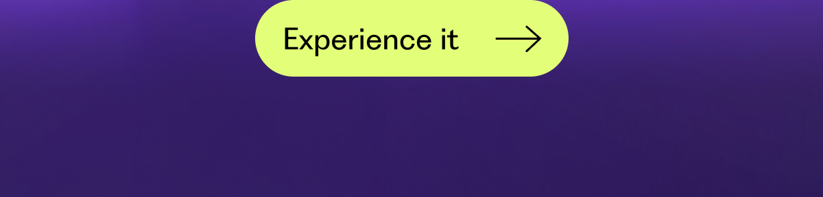 Experience it