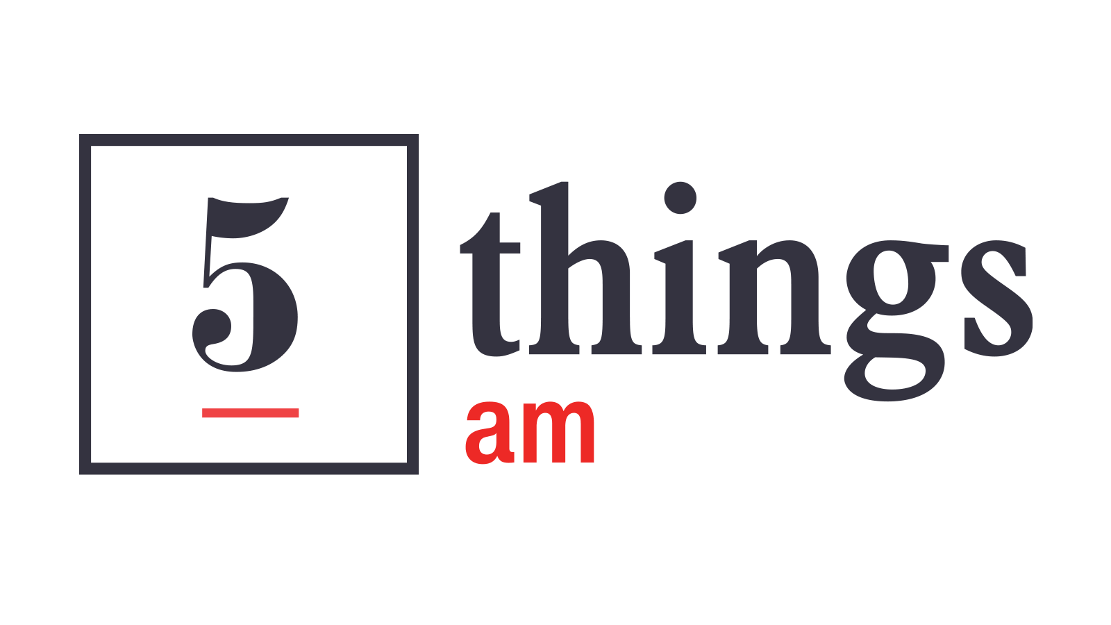 5 things AM