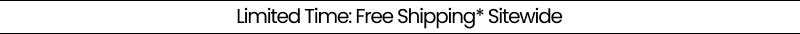 Limited Time: Free Shipping* Sitewide