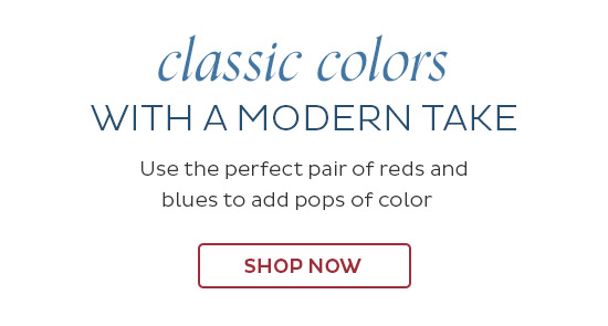 Classic colors with a modern take - Use the perfect pair of reds and blues to add pops of color. - Shop Now