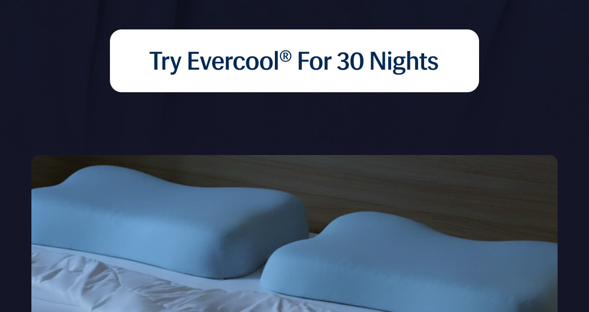 Try Evercool®&nbsp;for 30 Nights