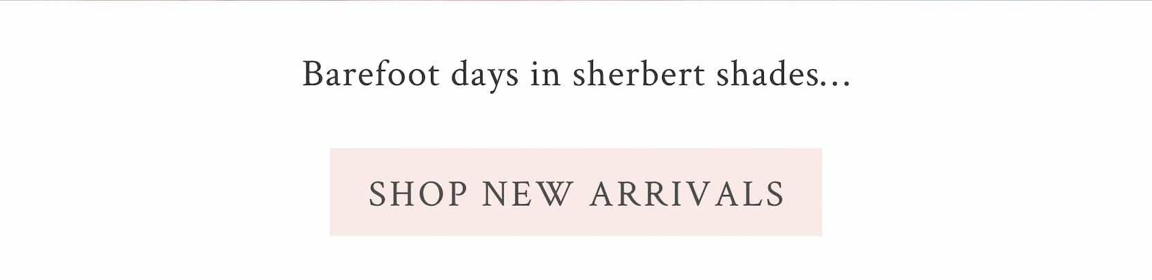 Barefoot days in sherbert shades… <SHOP NEW ARRIVALS>