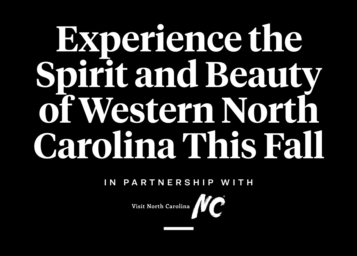 Experience the Spirit and Beauty of Western North Carolina This Fall IN PARTNERSHIP WITH Visit North Carolina 