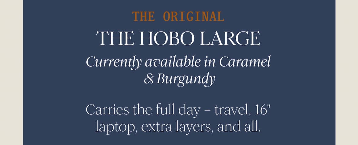 THE ORIGINAL - THE HOBO LARGE - Currently available in Caramel & Burgundy  Carries the full day – travel, 16" laptop, extra layers, and all.