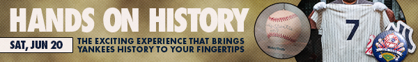 Hands on History: The Exciting Experience that Brings Yankees History to your Fingertips – Sat, Jun 20