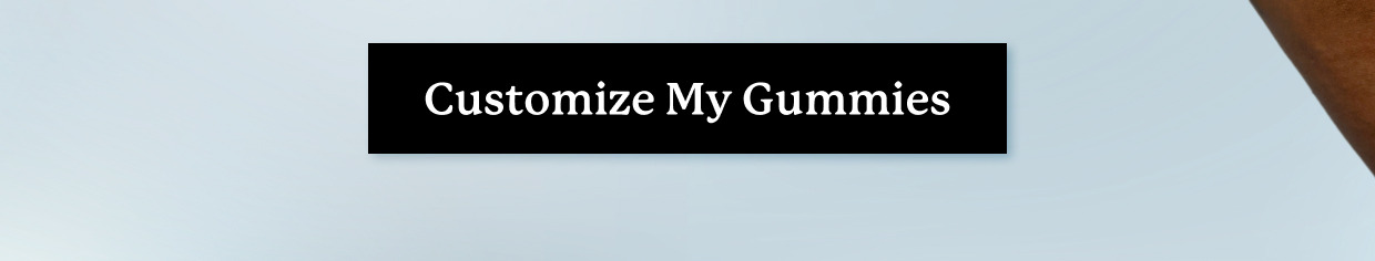 Customize My Gummies >>
