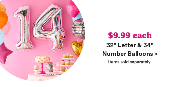 $9.99 each 32 inch Letter & 34inch Number Balloons > Items sold seperately