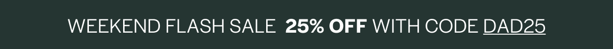 Weekend Flash Sale - 25% Off with Code DAD25