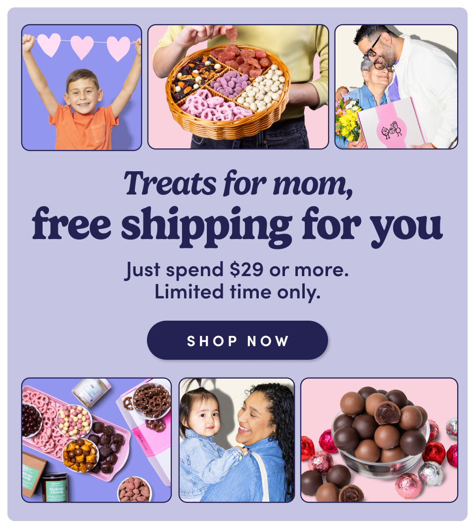 Treats for mom, free shipping for you. Just spend $29 or more.