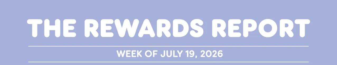 The Rewards Report: Week of July 19, 2026.