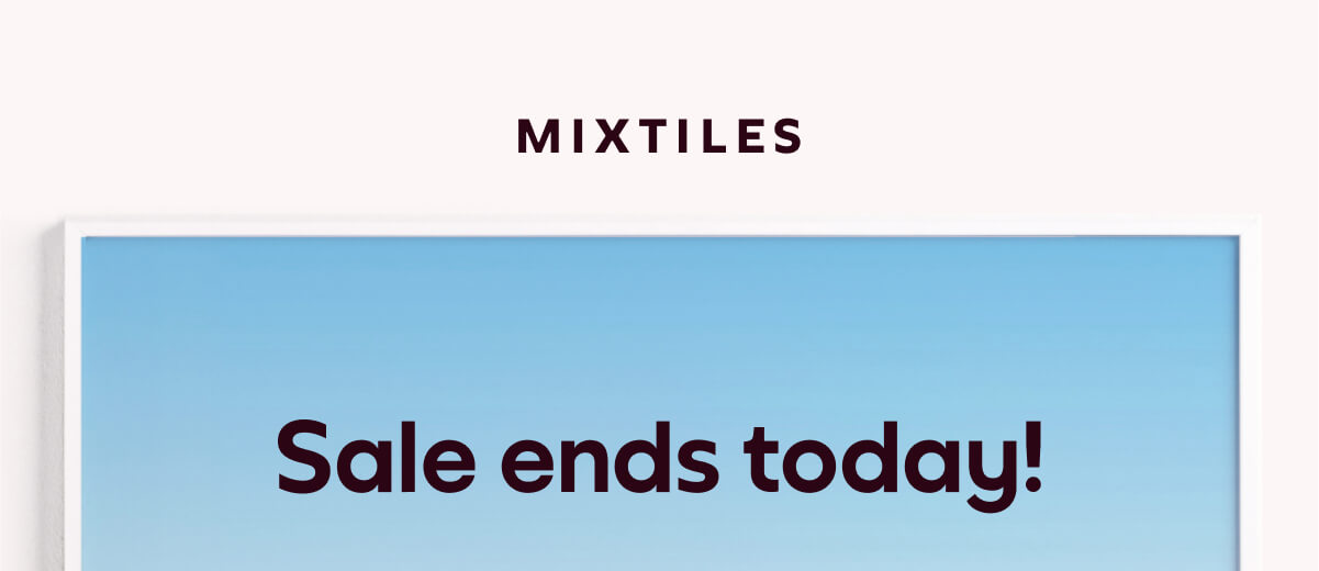 [MIXTILES] Final hours to frame the memories  you never want to lose with Mixtiles. | ORDER NOW