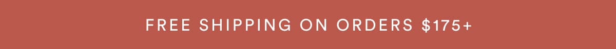 FREE SHIPPING ON ORDERS $175+