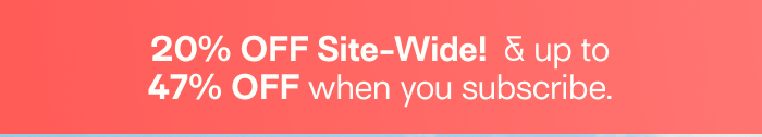 Early Access - 20% OFF Site-Wide!  And up to 47% OFF when you subscribe.
