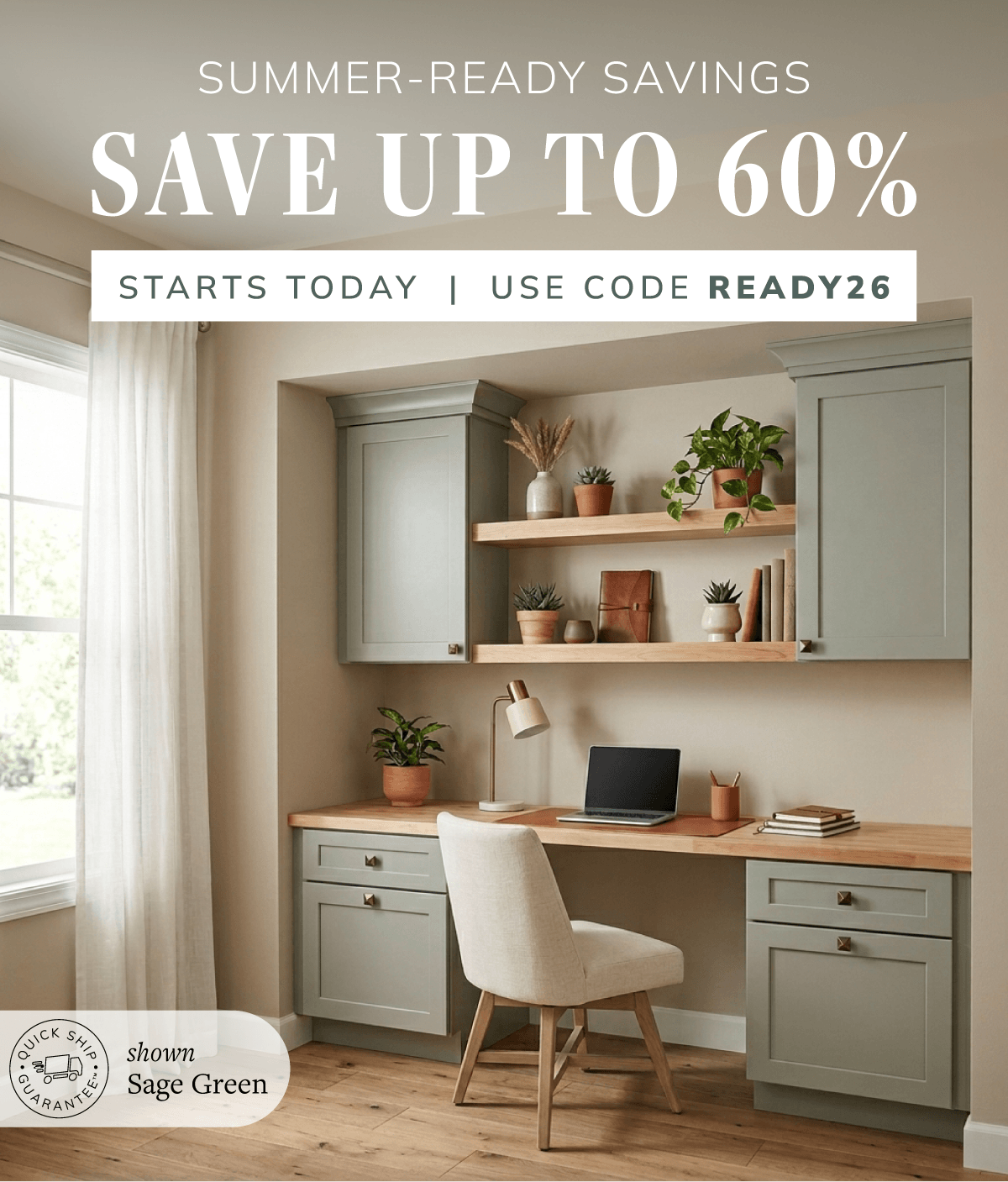 Save up to 60% Off during Summer Ready Savings. Featured: Home office in sage green cabinetry.