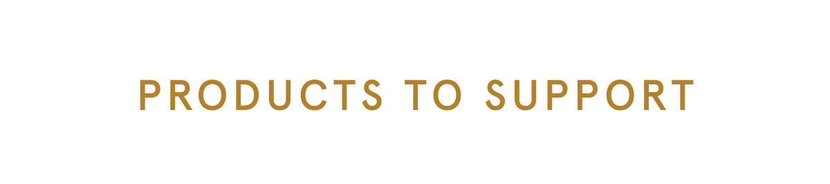 Products to support