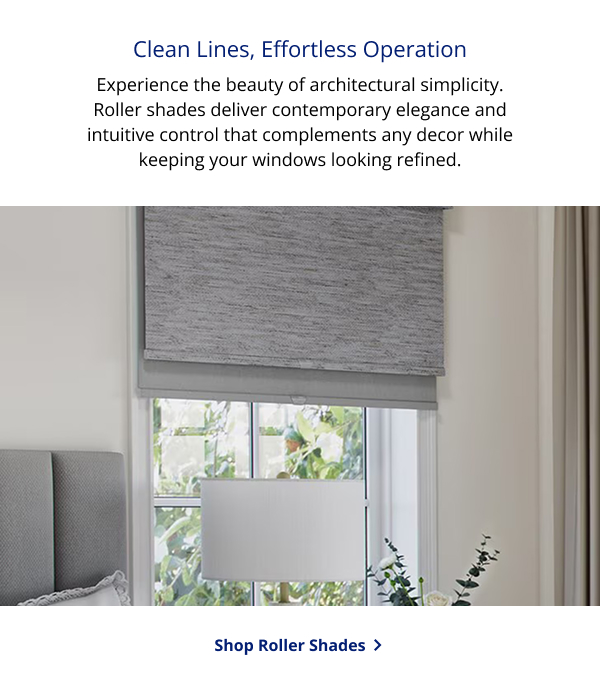 Clean Lines, Effortless Operation | Experience the beauty of architectural simplicity. Roller shades deliver contemporary elegance and intuitive control that complements any decor while keeping your windows looking refined. | SHOP ROLLER SHADES >