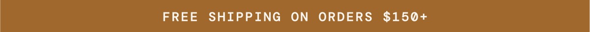 Free Shipping on orders $150+, use code: SHIPFREE