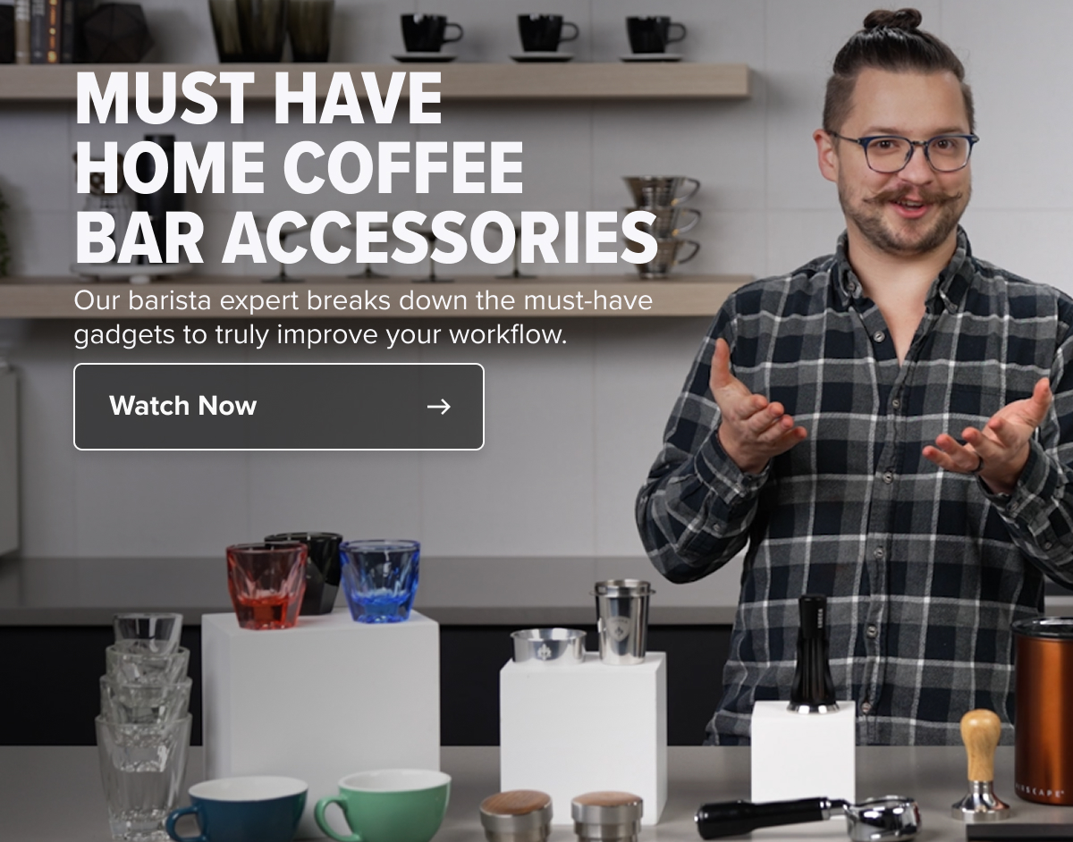 MUST HAVE  HOME COFFEE  BAR ACCESSORIES Our barista expert breaks down the must-have  gadgets to truly improve your workflow. Watch Now