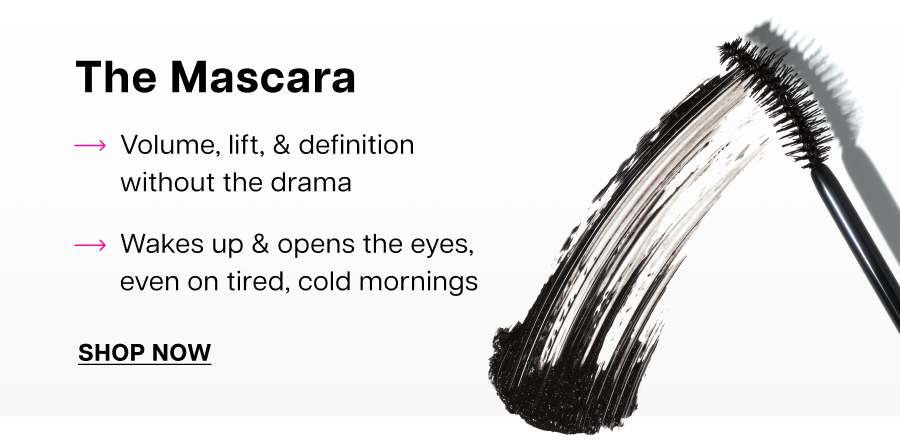 The mascara. Volume, lift, & definition without the drama.