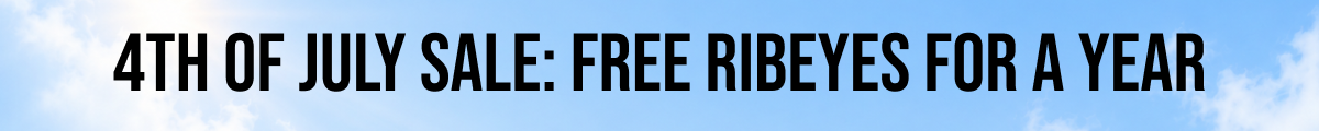 4TH OF JULY SALE: FREE RIBEYES FOR A YEAR